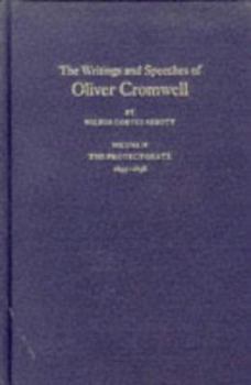 The Writings And Speeches Of Oliver Cromwell: Volume IV: The Protectorate 1655-1658 - Book #4 of the Writings and Speeches of Oliver Cromwell