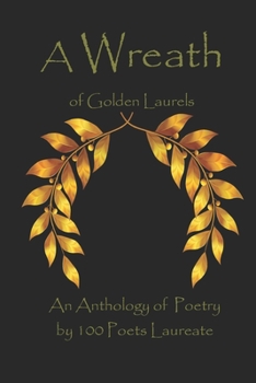 Paperback A Wreath of Golden Laurels: An Anthology of Poetry by 100 Poets Laureate Book