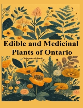 Edible and Medicinal Plants of Ontario: Newbie to Expert to Identify Wild Edibles of Ontario