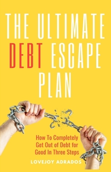 Paperback The Ultimate Debt Escape Plan: How to Completely Eliminate Your Debt for Good in Three Steps Book
