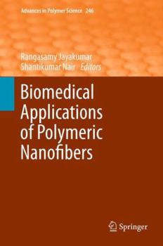 Advances In Polymer Science, Volume 246: Biomedical Applications of Polymeric Nanofibers - Book #246 of the Advances in Polymer Science