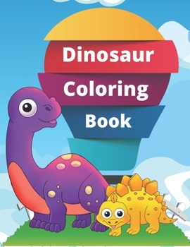 Dinosaur Coloring Book: Giant Coloring Book Is Great Gift for Boys & Girls, Toddlers, Preschoolers, Kids 3-5, 6-8 And Can Use As Travel Colori