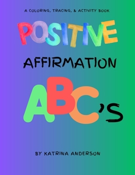 Paperback Positive Affirmation ABC's: A Coloring, Tracing, & Activity Book