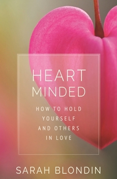 Hardcover Heart Minded: How to Hold Yourself and Others in Love Book