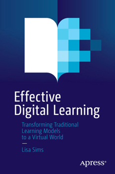Paperback Effective Digital Learning: Transforming Traditional Learning Models to a Virtual World Book