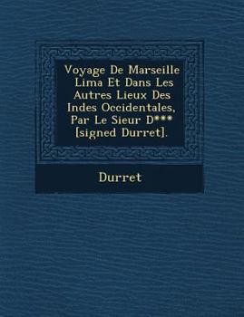 Paperback Voyage de Marseille Lima Et Dans Les Autres Lieux Des Indes Occidentales, Par Le Sieur D*** [Signed Durret]. [French] Book