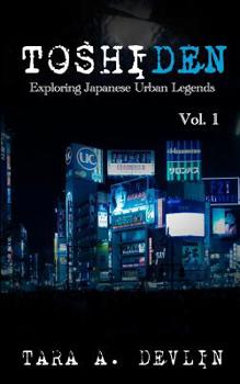 Toshiden: Exploring Japanese Urban Legends: Volume One - Book #1 of the Toshiden