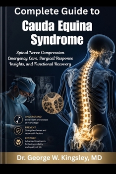 Complete Guide to Cauda Equina Syndrome: Spinal Nerve Compression Emergency Care, Surgical Response Insights, and Functional Recovery