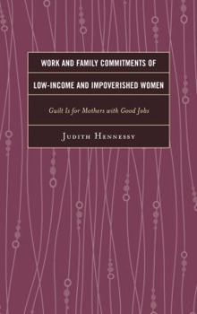 Paperback Work and Family Commitments of Low-Income and Impoverished Women: Guilt Is for Mothers with Good Jobs Book