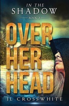 Paperback Over Her Head: In the Shadow Book 3 Book