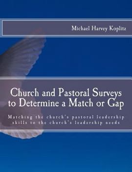 Paperback Church and Pastoral Surveys to Determine a Match or Gap: Matching the church's pastoral leadership skills to the church's leadership needs Book