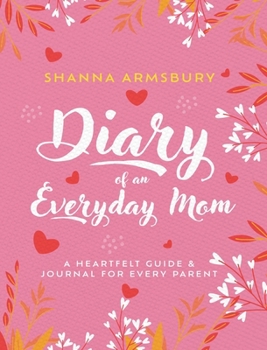 Hardcover Diary of an Everyday Mom: A Heartfelt Guide & Journal for Every Parent Book