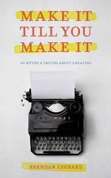 Paperback Make It Till You Make It: 40 Myths and Truths About Creating Book