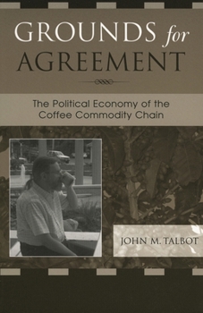 Paperback Grounds for Agreement: The Political Economy of the Coffee Commodity Chain Book