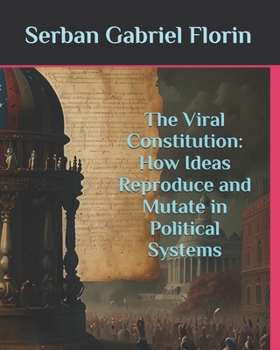 Paperback The Viral Constitution: How Ideas Reproduce and Mutate in Political Systems Book
