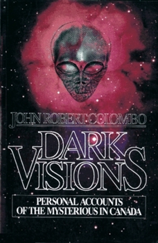 Paperback Dark Visions: Personal Accounts of the Mysterious in Canada Book