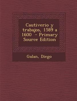 Paperback Cautiverio y Trabajos, 1589 a 1600 - Primary Source Edition [Spanish] Book