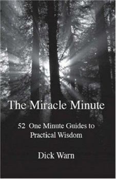 The Miracle Minute: 52 One Minute Guides to Practical Wisdom