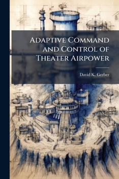 Paperback Adaptive Command and Control of Theater Airpower Book