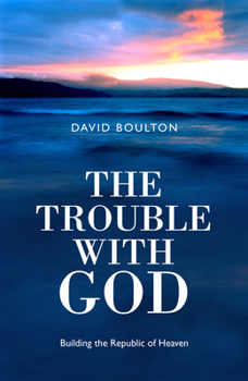 Paperback The Trouble with God: Building the Republic of Heaven Book