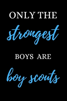 Paperback Only the Strongest Boys Are Boy Scouts: Perfect Lined Log/Journal for Men and Women - Ideal for gifts, school or office-Take down notes, reminders, an Book