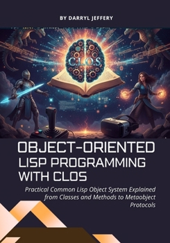 Paperback Object-Oriented Lisp Programming with CLOS: Practical Common Lisp Object System Explained from Classes and Methods to Metaobject Protocols Book
