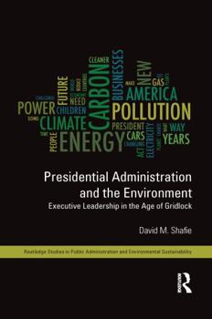 Paperback Presidential Administration and the Environment: Executive Leadership in the Age of Gridlock Book