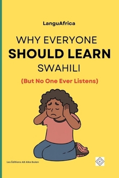 Paperback Why Everyone Should Learn Swahili (But No One Ever Listens) Book
