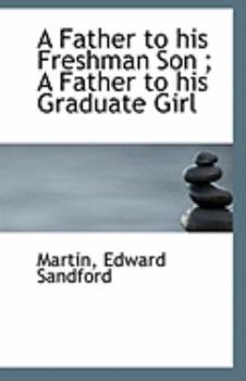 Paperback A Father to His Freshman Son; A Father to His Graduate Girl Book