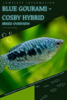 Blue Gourami - Cosby Hybrid: From Novice to Expert. Comprehensive Aquarium Fish Guide