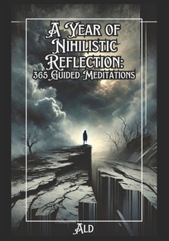 A Year of Nihilistic Reflection: 365 Days of Guided Meditations