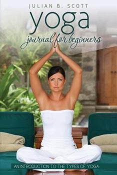 Paperback Yoga Journal for Beginners an Introduction to the Types of Yoga Book