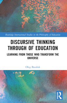 Paperback Discursive Thinking Through of Education: Learning from Those Who Transform the Universe Book