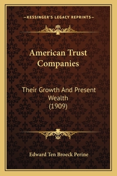 Paperback American Trust Companies: Their Growth And Present Wealth (1909) Book