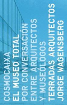 Hardcover Cosmocaixa: The Total Museum Through Conversation Between Architects and Museologists Book