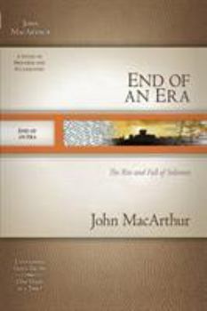 End of an Era: The Rise and Fall of Solomon (MacArthur Old Testament Study Guides) - Book  of the MacArthur Old Testament Study Guide Series