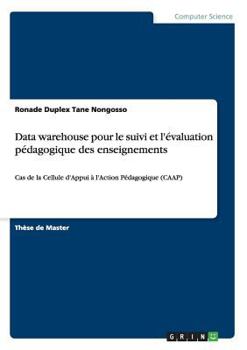 Paperback Data warehouse pour le suivi et l'évaluation pédagogique des enseignements: Cas de la Cellule d'Appui à l'Action Pédagogique (CAAP) [French] Book