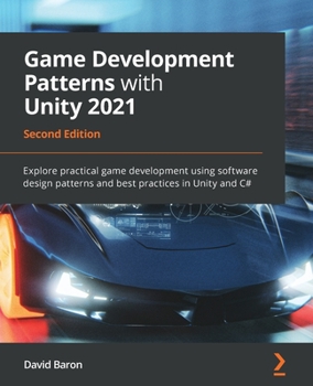 Paperback Game Development Patterns with Unity 2021 - Second Edition: Explore practical game development using software design patterns and best practices in Un Book
