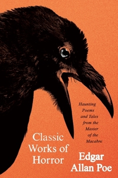 Paperback Classic Works of Horror: Haunting Poems and Tales from the Master of the Macabre Book