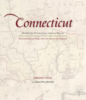 Connecticut: Mapping the Nutmeg State through History: Rare and Unusual Maps from the Library of Congress - Book  of the Mapping the States through History
