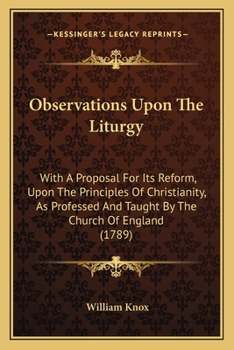 Paperback Observations Upon The Liturgy: With A Proposal For Its Reform, Upon The Principles Of Christianity, As Professed And Taught By The Church Of England Book