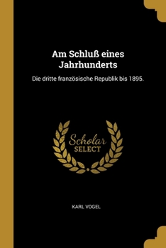 Paperback Am Schluß eines Jahrhunderts: Die dritte französische Republik bis 1895. [German] Book