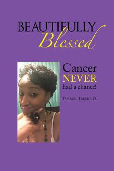 Paperback Beautifully Blessed: Cancer Never Had a Chance! Book