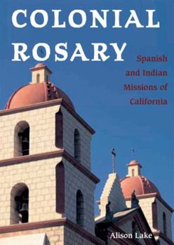 Hardcover Colonial Rosary: The Spanish and Indian Missions of California Book