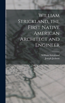 Hardcover William Strickland, the First Native American Architect and Engineer Book