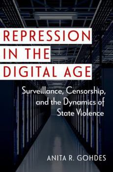 Hardcover Repression in the Digital Age: Surveillance, Censorship, and the Dynamics of State Violence Book