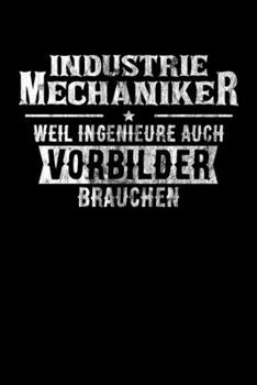 Industriemechaniker weil Ingenieure auch Vorbilder brauchen: DIN A5 Notizbuch Punkteraster (German Edition)