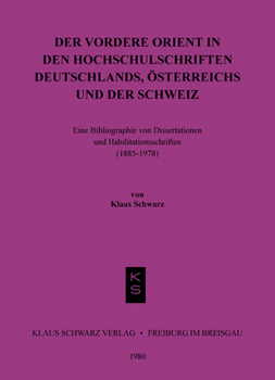 Paperback Der Vordere Orient in Den Hochschulschriften Deutschlands, Österreichs Und Der Schweiz: Eine Bibliographie Von Diss. U. Habil.-Schr. (1885 - 1978) [German] Book