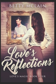 Love's Reflections - Book #4 of the Love's Magic