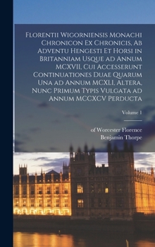 Hardcover Florentii Wigorniensis monachi Chronicon ex chronicis, ab adventu Hengesti et Horsi in Britanniam usque ad annum MCXVII, cui accesserunt continuatione [Latin] Book